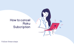 Read more about the article How to Cancel a Roku Subscription: Efficient way