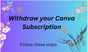 Read more about the article ❖	How to Cancel Your Canva Subscription: A Straight-forward Guidance: