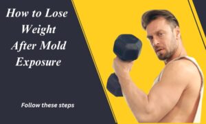 Read more about the article How to lose weight after mold exposure easily