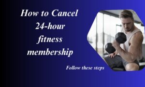 Read more about the article How to Cancel Your 24 Hour Fitness Membership: Easily and smoothly