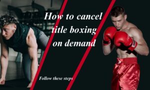 Read more about the article How to Cancel Boxing Title On Demand Subscription: Easily