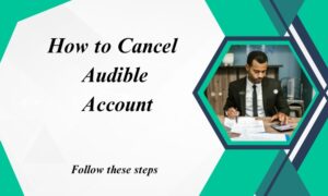 Read more about the article How to Cancel Your Audible Account: Easily and Smoothly